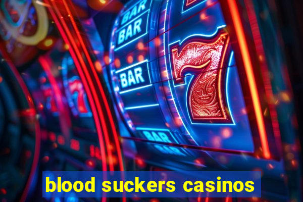 blood suckers casinos